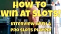How to Win at Slots - Interview with a Professional Slot