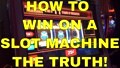 Slot Machines - How to Win - the Truth!